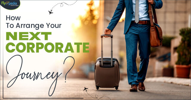 How to Arrange Your Next Corporate Journey