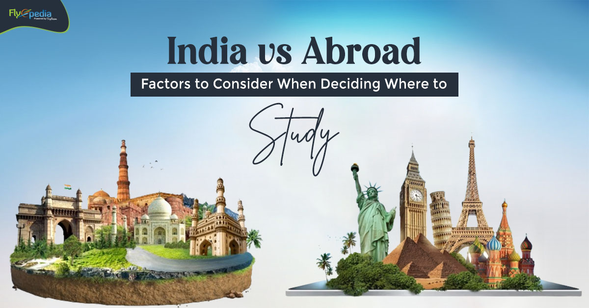 India vs Abroad: Factors to Consider When Deciding Where to Study