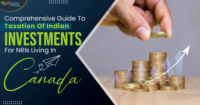 Comprehensive Guide To Taxation Of Indian Investments For NRIs Living In Canada