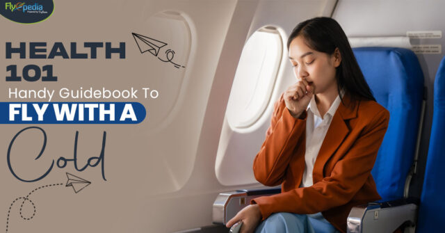 Health 101 Handy Guidebook To Fly With A Cold