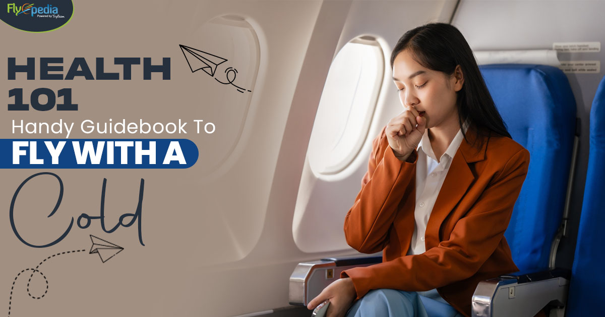 Health 101: Handy Guidebook To Fly With A Cold