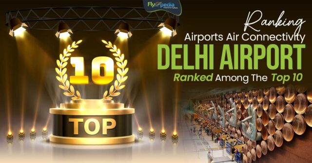 Ranking Airports Air Connectivity Delhi Airport Ranked Among The Top 10