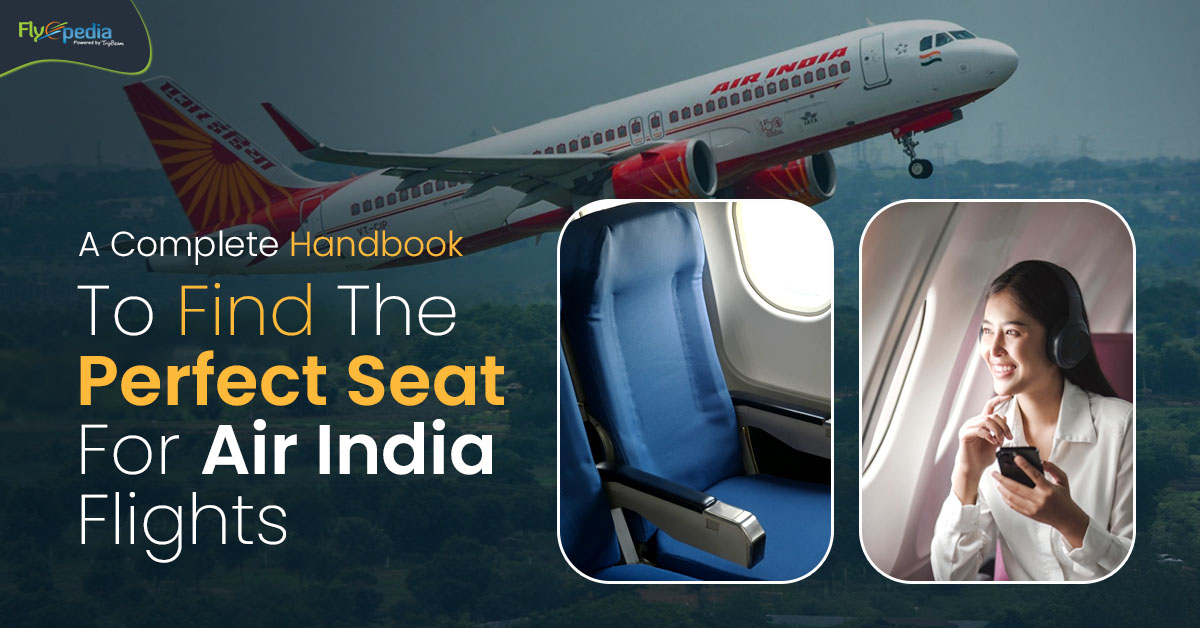 A Complete Handbook To Find The Perfect Seat For Air India Flights – flyopedia.ca