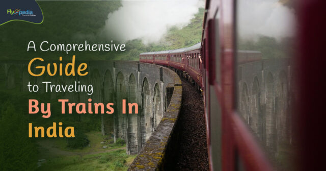 A Comprehensive Guide To Traveling By Trains In India