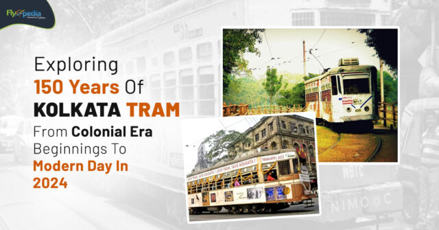 Exploring 150 Years Of Kolkata Tram From Colonial Era Beginnings To Modern Day In 2024 – flyopedia ca