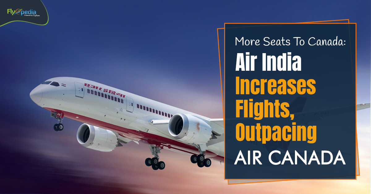 More Seats To Canada: Air India Increases Flights, Outpacing Air Canada – flyopedia.ca