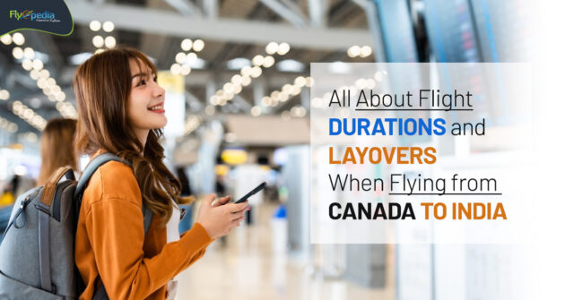 All About Flight Durations and Layovers When Flying from Canada to India– flyopedia ca