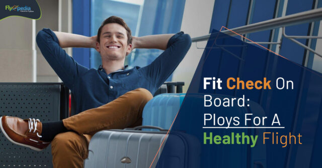 Fit Check On Board Ploys For A Healthy Flight Flyopedia ca