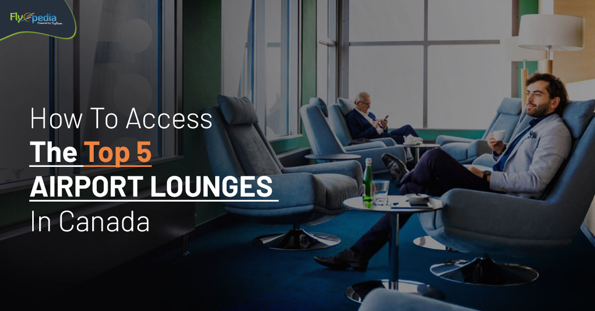 How To Access The Top 5 Airport Lounges In Canada – flyopedia.ca