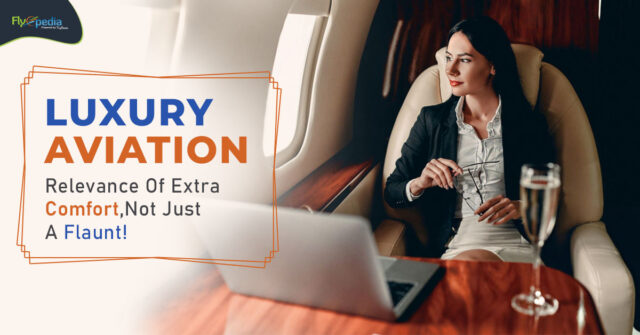 Luxury Aviation Relevance Of Extra Comfort Not Just A Flaunt! Flyopedia ca