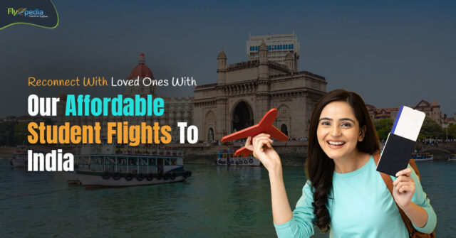 Reconnect With Loved Ones With Our Affordable Student Flights To India – flyopedia ca