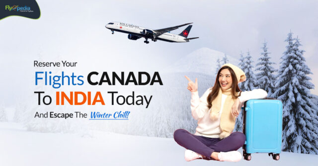 Reserve Your Flights From Canada To India Today And Escape The Winter Chill! flyopedia ca