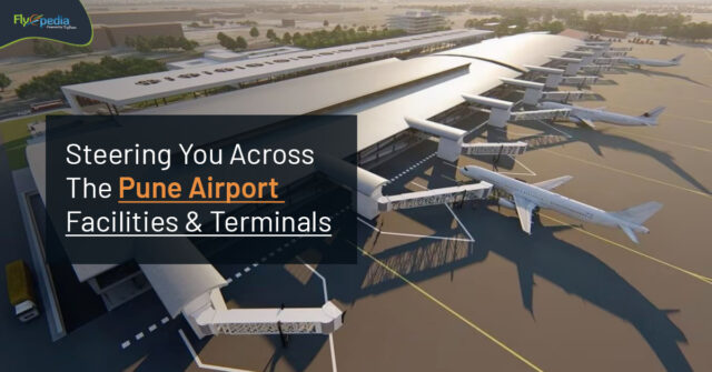 Steering You Across The Pune Airport Facilities & Terminals Flyopedia ca