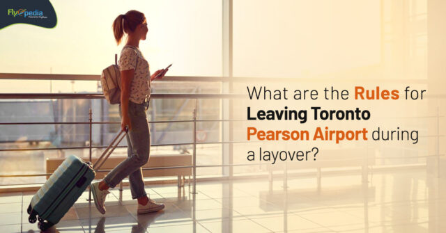 What are the rules for leaving Toronto Pearson Airport during a layover flyopedia ca