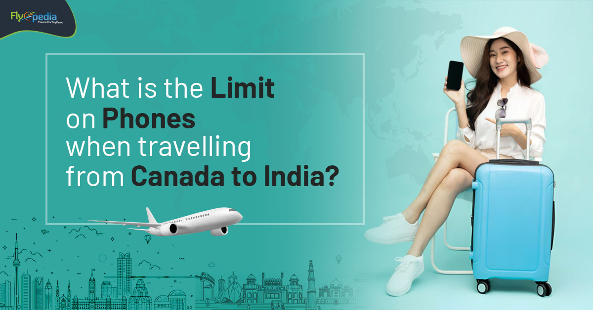 What is the limit on phones when travelling from Canada to India?