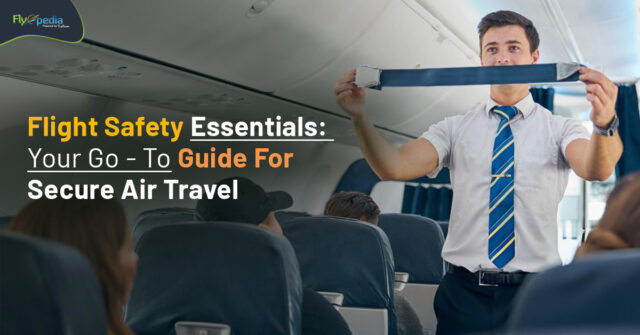 Flight Safety Essentials Your Go To Guide For Secure Air Travel Flyopedia ca