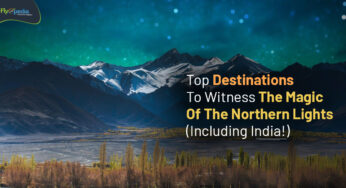 Top Destinations To Witness The Magic Of The Northern Lights (Including India!)