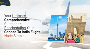 Your Ultimate Comprehensive Guidebook: Rescheduling Your Canada To India Flight Made Simple
