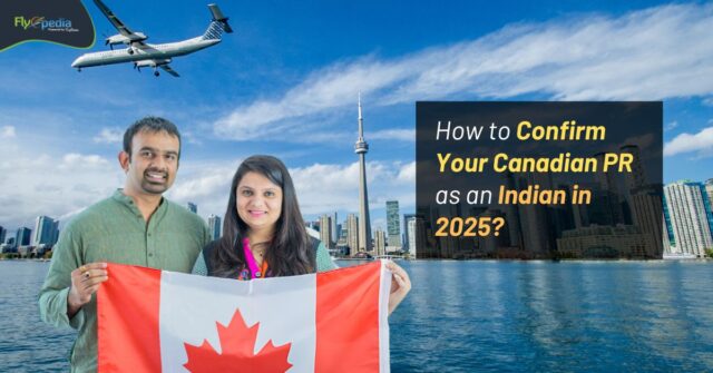 How to Confirm Your Canadian PR as an Indian in 2025 flyopedia ca