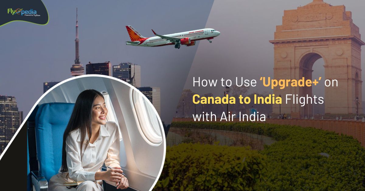 How to Use ‘Upgrade+’ on Canada to India Flights with Air India?