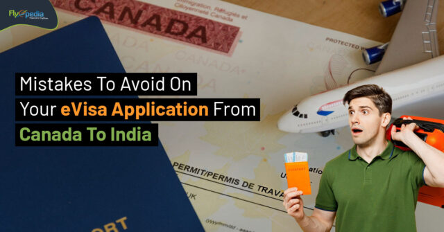 Mistakes To Avoid On Your eVisa Application From Canada To India Flyopedia ca