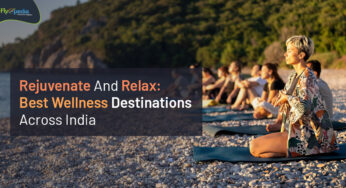 Rejuvenate And Relax: Best Wellness Destinations Across India