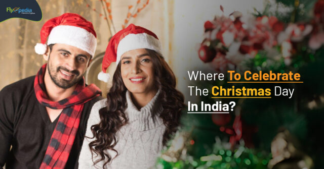 Where To Celebrate The Christmas Day In India Flyopedia ca