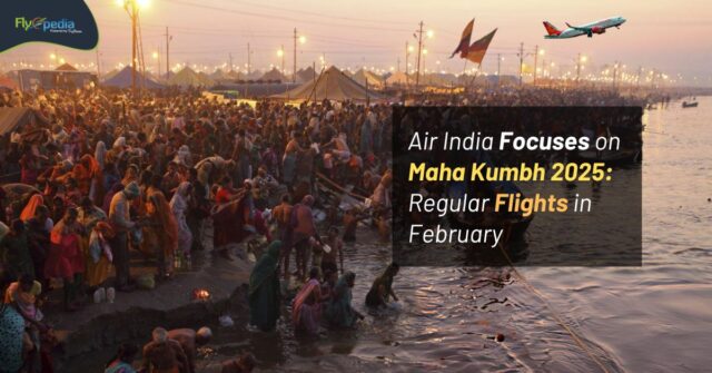 Air India Focuses on Maha Kumbh 2025 Regular Flights in February Flyopedia ca