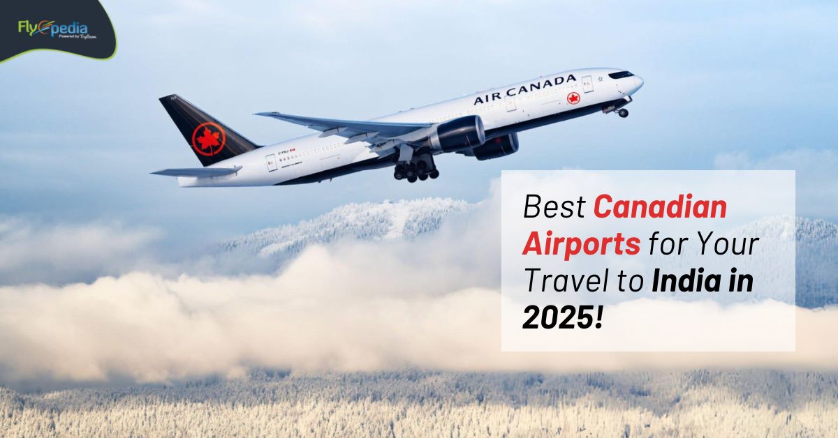 Best Canadian Airports for Your Travel to India in 2025!