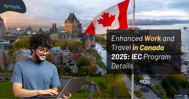 Enhanced Work and Travel in Canada 2025 IEC Program Details Flyopedia ca