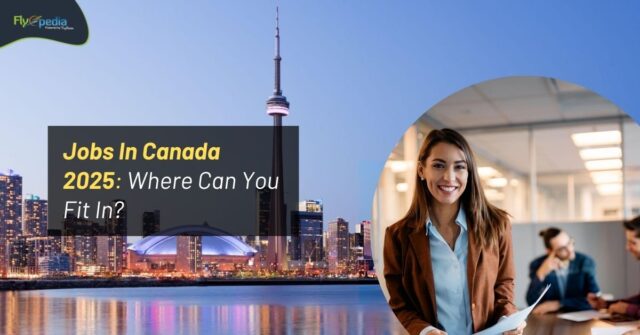 Jobs In Canada 2025 Where Can You Fit In Flyopedia ca