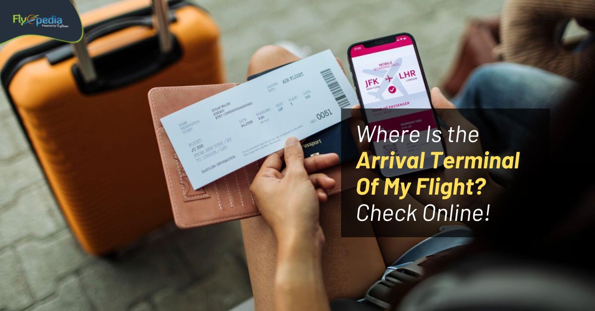 Where Is the Arrival Terminal Of My Flight? Check Online!