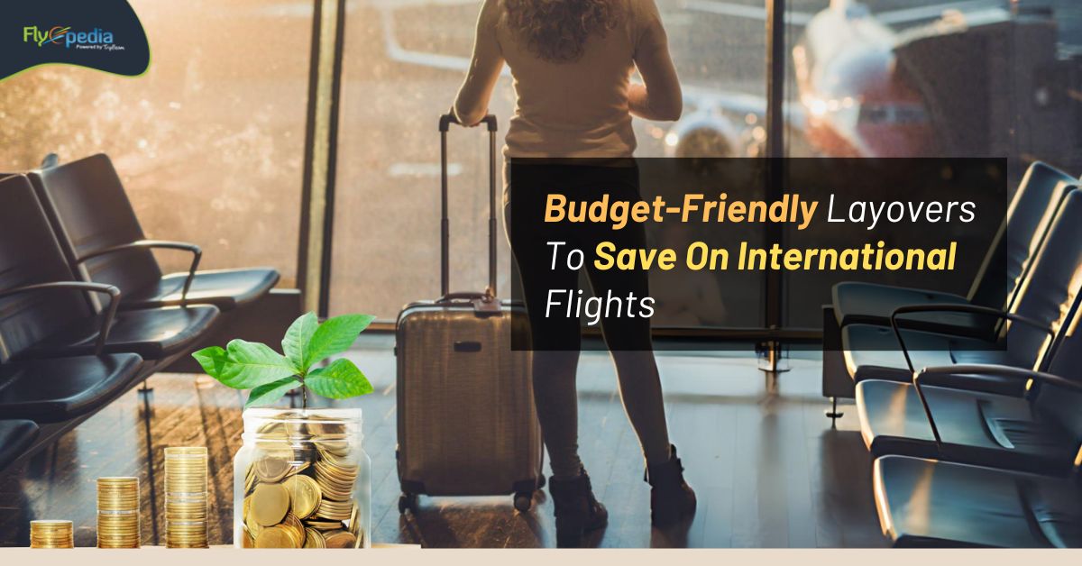 Budget – Friendly Layovers To Save On International Flights