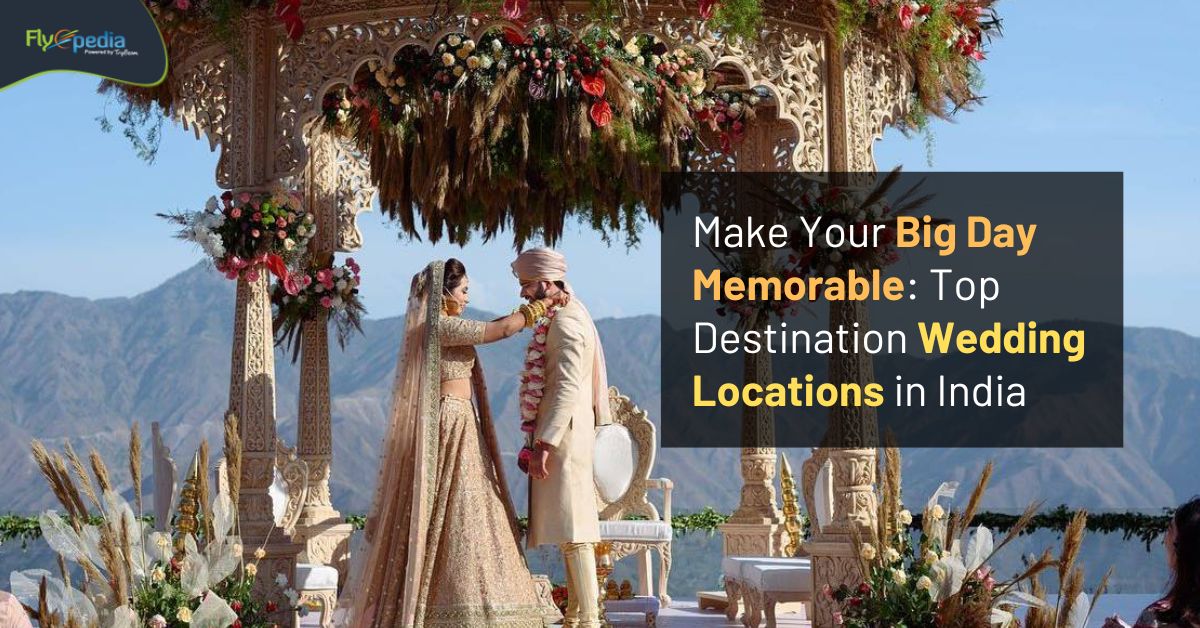 Make Your Big Day Memorable: Top Destination Wedding Locations in India