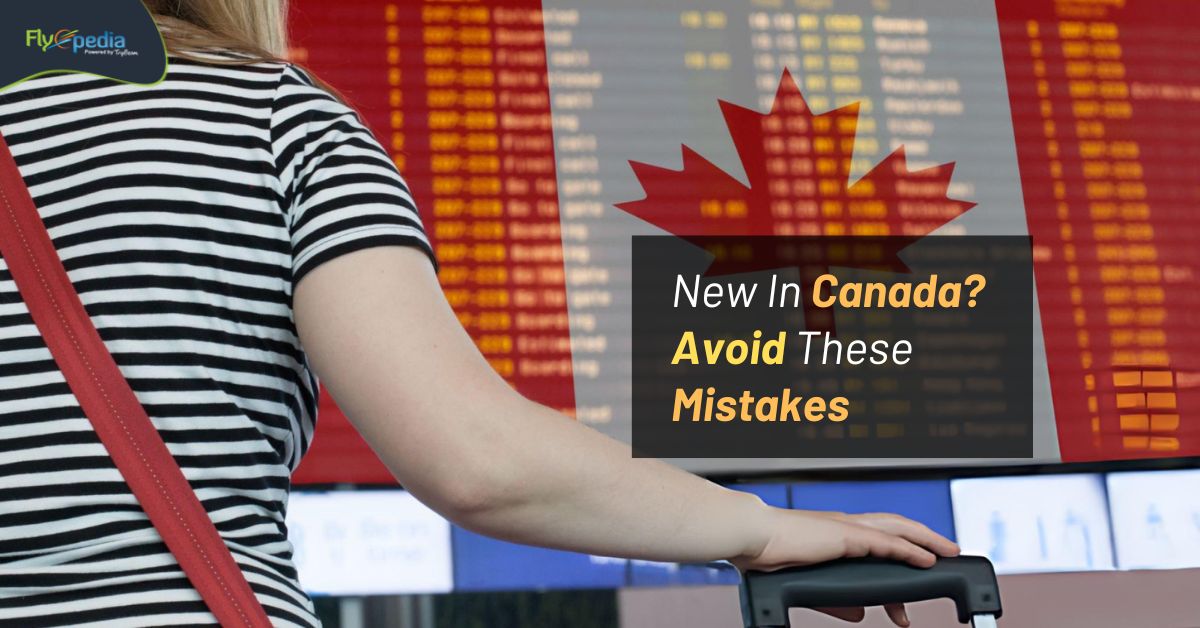 New In Canada? Avoid These Mistakes