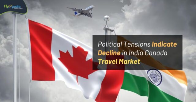 Political Tensions Indicate Decline in India Canada Travel Market Flyopedia ca