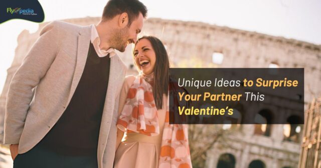 Unique Ideas to Surprise Your Partner This Valentine’s Flyopeida ca