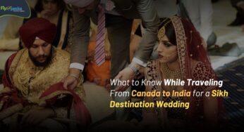 What to Know While Traveling From Canada to India for a Sikh Destination Wedding