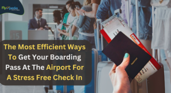 The Most Efficient Ways To Get Your Boarding Pass At The Airport For A Stress Free Check In