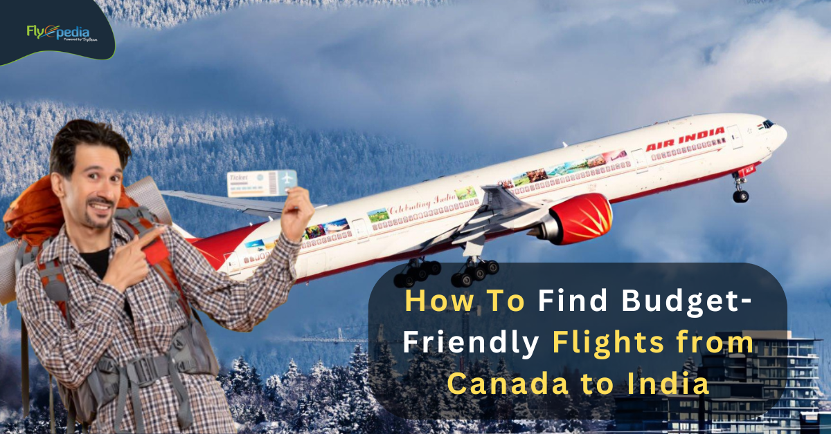 How To Find Budget-Friendly Flights from Canada to India