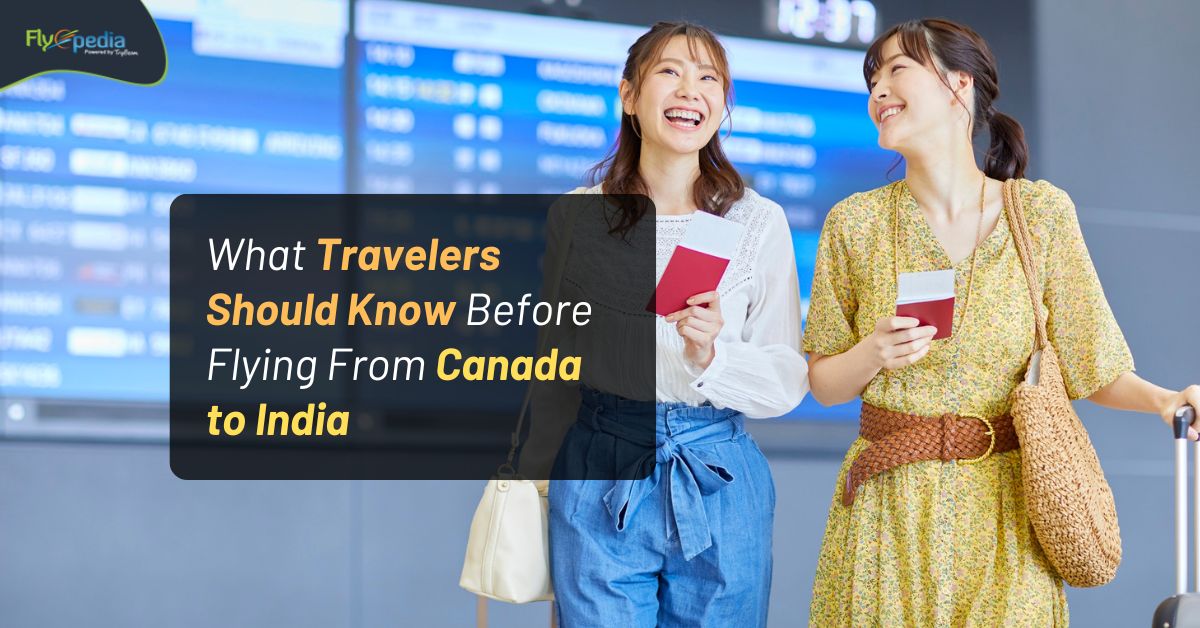 What Travelers Should Know Before Flying From Canada to India