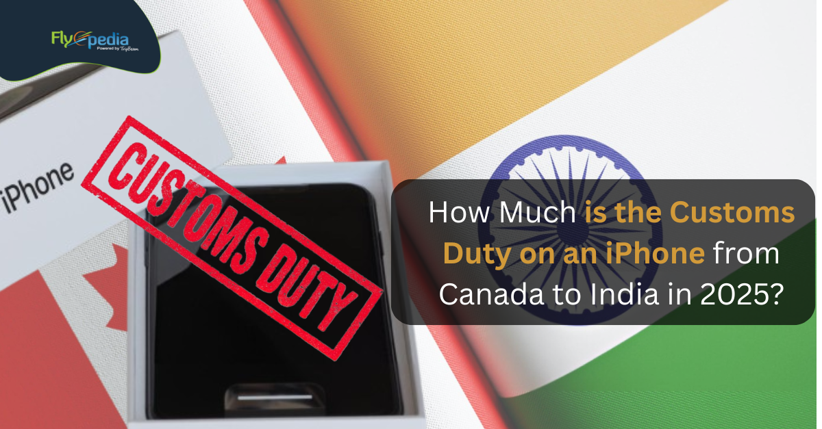 How Much is the Customs Duty on an iPhone from Canada to India in 2025?