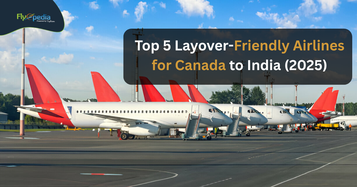 Top 5 Layover-Friendly Airlines for Canada to India (2025)