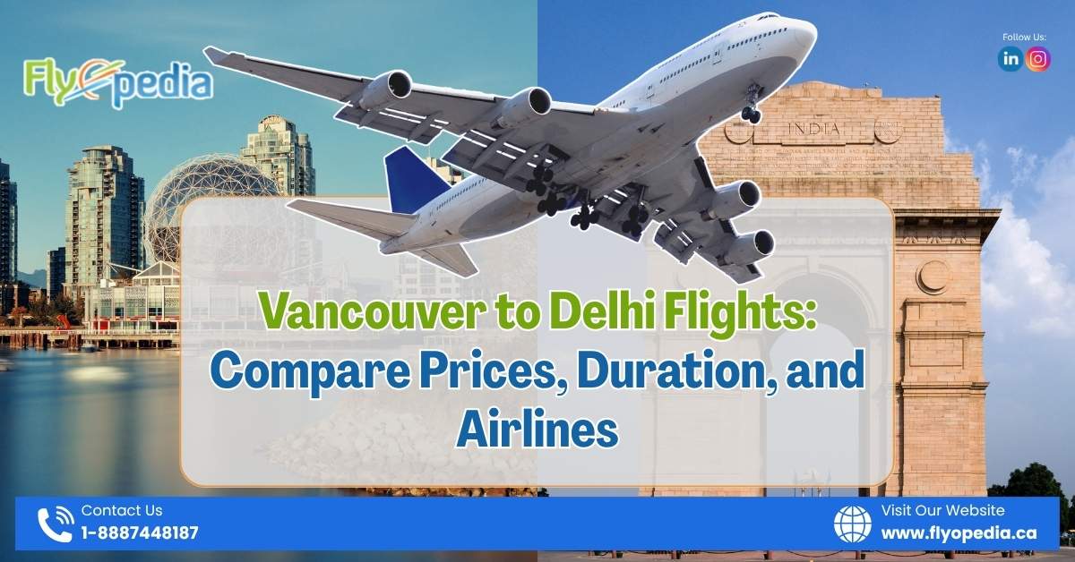 Vancouver to Delhi Flights: Compare Prices, Duration, and Airlines