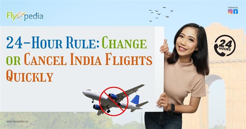 24-Hour Rule: Change or Cancel India Flights Quickly