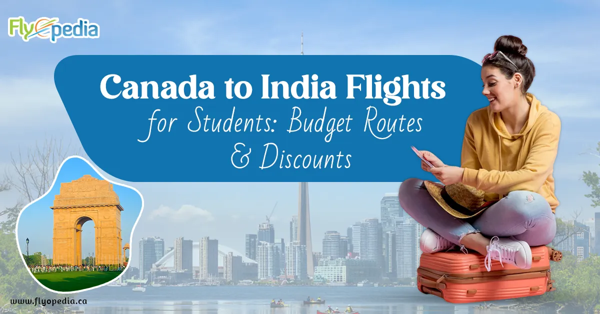 Canada to India Flights for Students: Budget Routes & Discounts