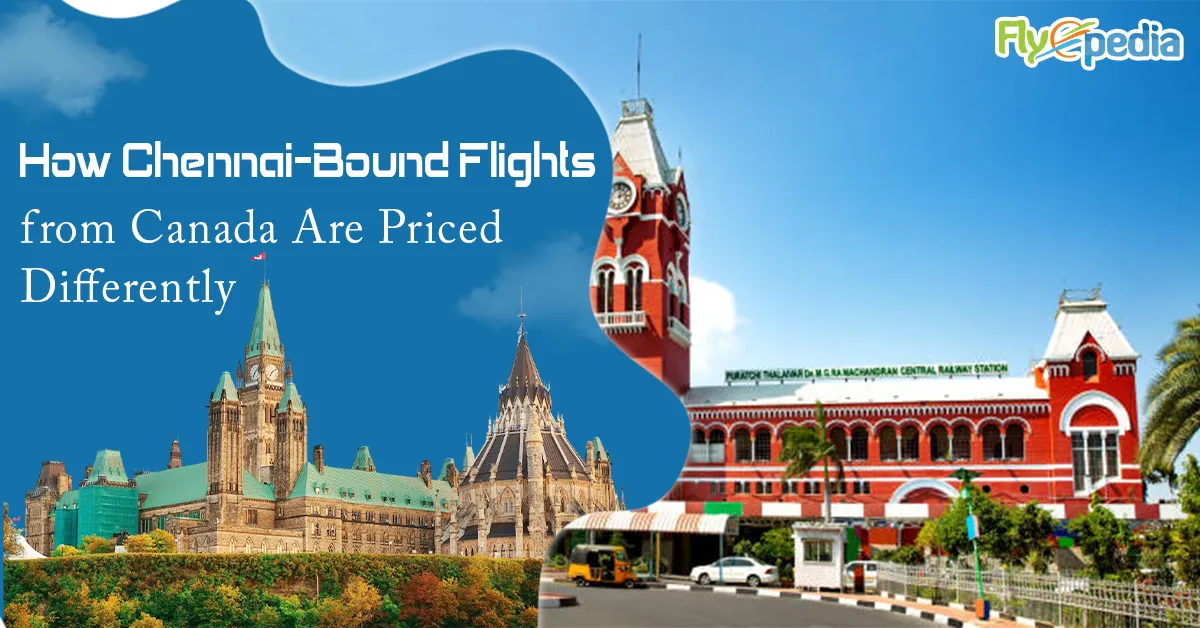 How Chennai-Bound Flights from Canada Are Priced Differently