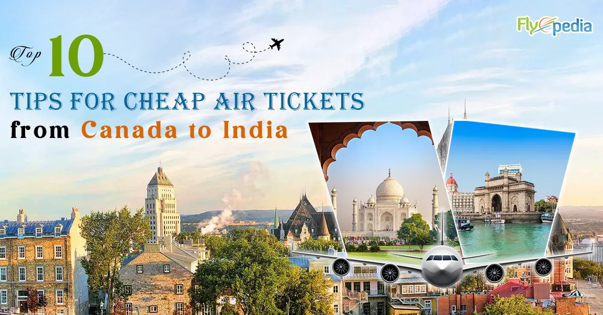 Top 10 Tips for Cheap Air Tickets from Canada to India
