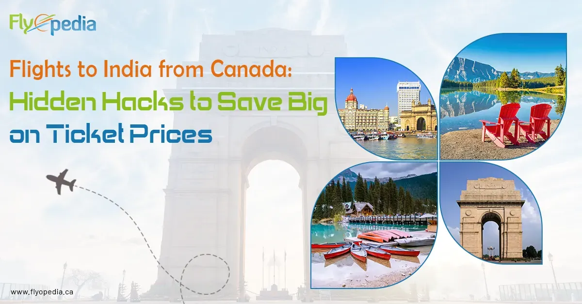 Flights to India from Canada: Hidden Hacks to Save Big on Ticket Prices